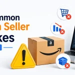 Most Common Amazon Seller Mistakes to Avoid